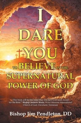 I Dare You to Believe: the Supernatural Power of God