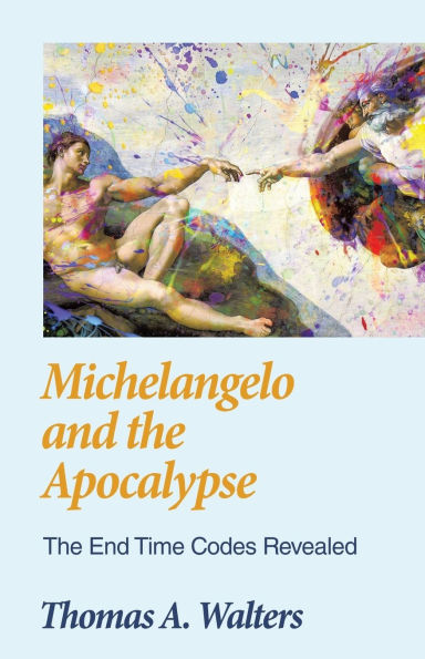 Michelangelo and The Apocalypse: End Time Codes Revealed