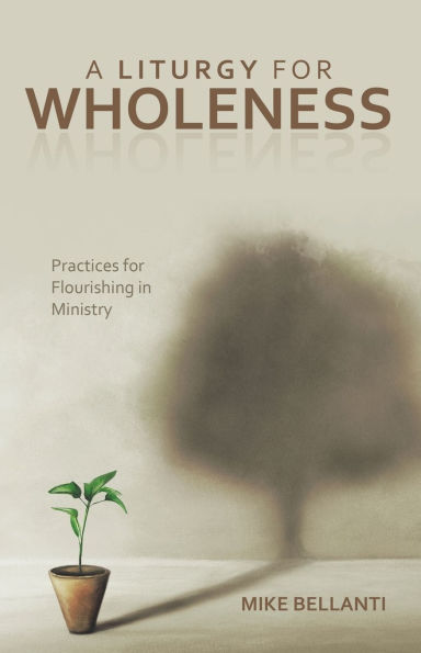 A Liturgy for Wholeness: Practices Flourishing Ministry