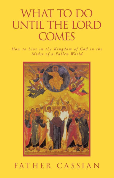 What to Do until the Lord Comes: How Live Kingdom of God Midst a Fallen World