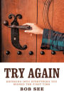 Try Again: Entering into Everything You Missed the First Time