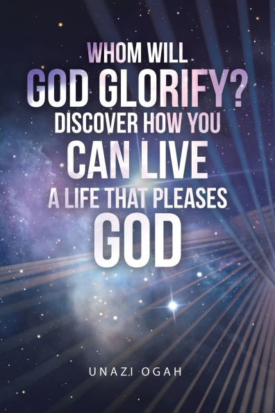 Whom Will God Glorify? Discover How You Can Live a Life That Pleases