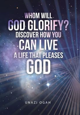 Whom Will God Glorify? Discover How You Can Live a Life That Pleases God