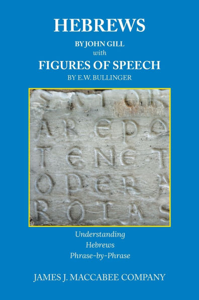 Hebrews by John Gill Figures of Speech E. W. Bullinger: Understanding Phrase-by-Phrase