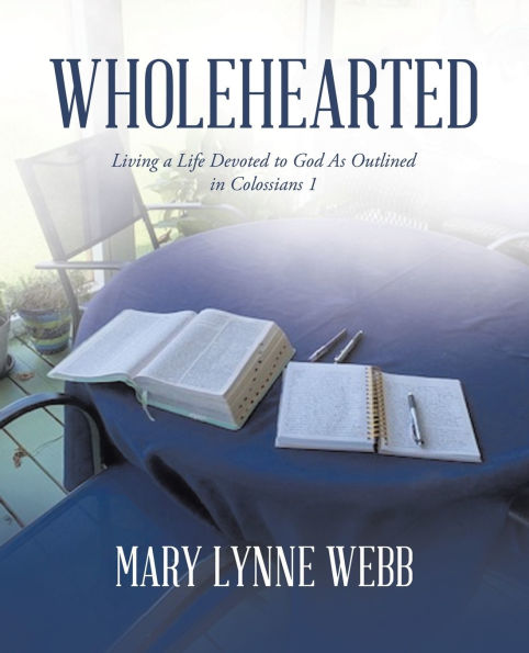 Wholehearted: Living a Life Devoted to God As Outlined Colossians 1