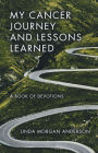My Cancer Journey and Lessons Learned: A Book of Devotions