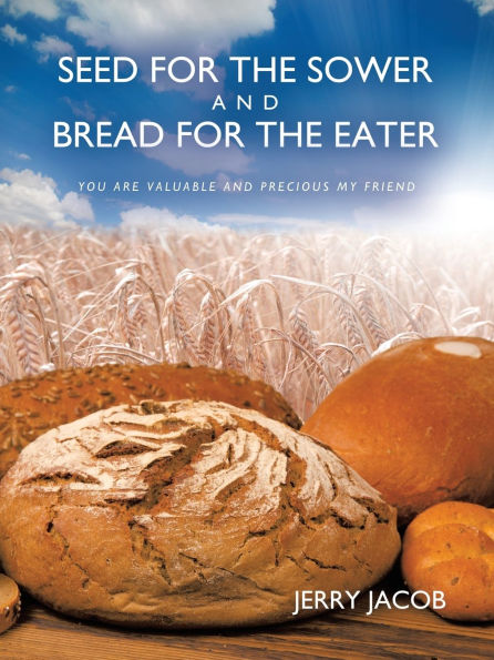 Seed for the Sower and Bread Eater: You Are Valuable Precious My Friend