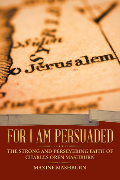 For I Am Persuaded: The Strong and Persevering Faith of Charles Oren Mashburn