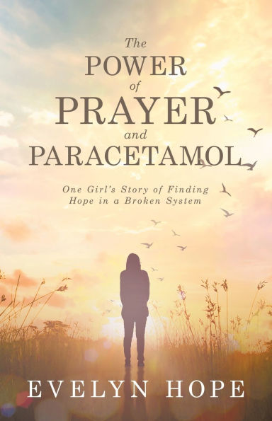 The Power of Prayer and Paracetamol: One Girl's Story Finding Hope a Broken System