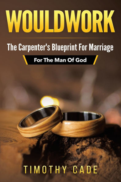 WouldWork: The Carpenter's Blueprint for Marriage (For Man Of God)