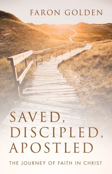 Saved, Discipled, Apostled: The Journey of Faith Christ