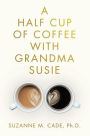 A Half Cup of Coffee with Grandma Susie