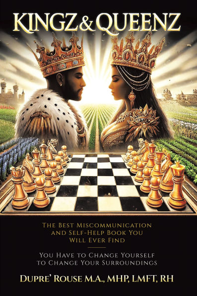 Kingz & Queenz: The Best Miscommunication and Self-Help Book You Will Ever Find You Have to Change Yourself to Change Your Surroundings