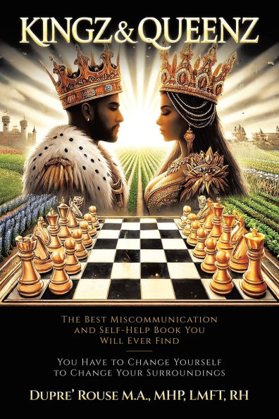 Kingz & Queenz: The Best Miscommunication and Self-Help Book You Will Ever Find Have to Change Yourself Your Surroundings