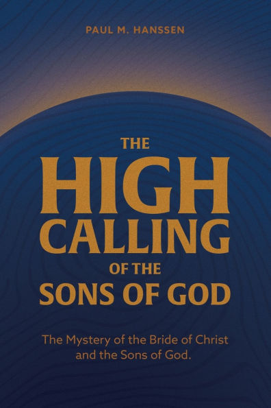 the High Calling of Sons God: Mystery Bride Christ and God.