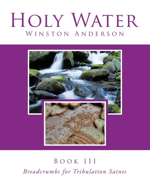 Holy Water Book III: Breadcrumbs for Tribulation Saints