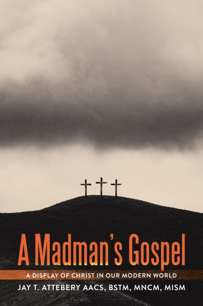 A Madman's Gospel: Display of Christ Our Modern World