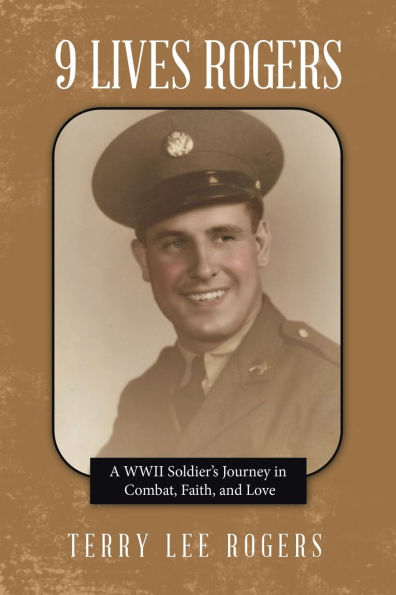 9 Lives Rogers: A WWII Soldier's Journey Combat, Faith, and Love