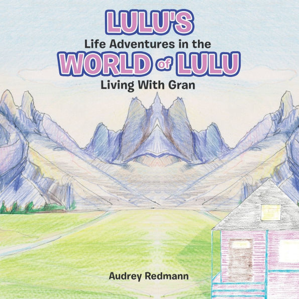 Lulu's Life Adventures the World of Lulu: Living With Gran