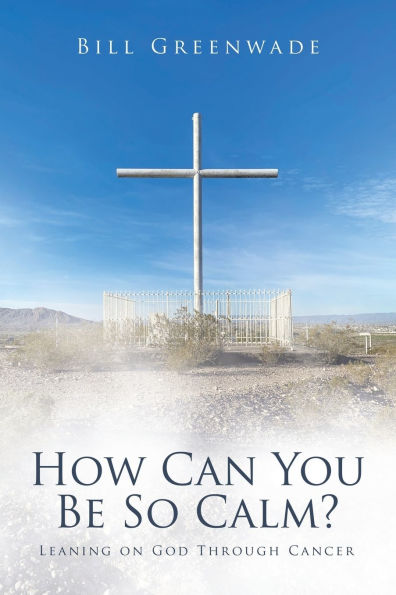 How Can You Be So Calm?: Leaning on God Through Cancer