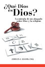 ï¿½Quï¿½ Dios es Dios?: La mirada de un abogado sobre Dios y la religiï¿½n