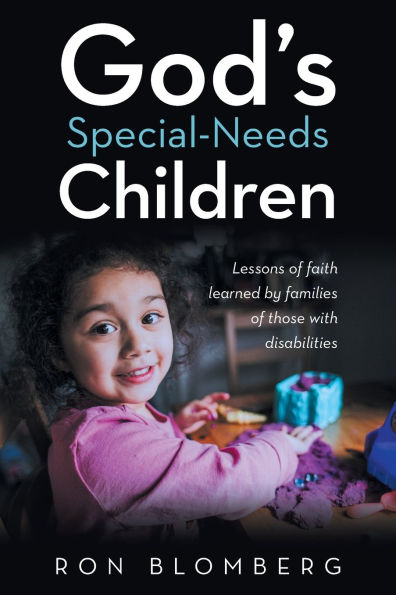 God's Special-Needs Children: Lessons of faith learned by families those with disabilities