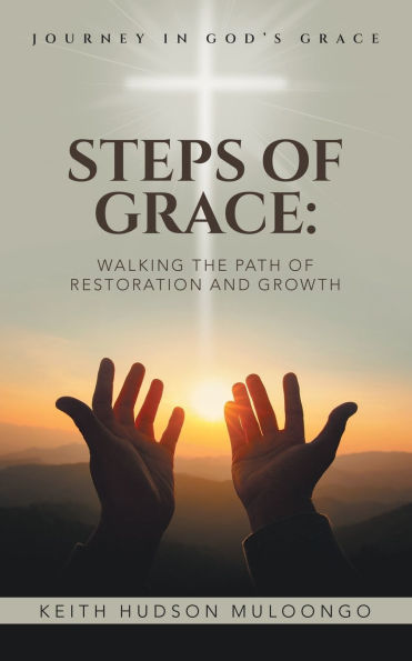 Steps of Grace: Walking the Path Restoration and Growth: Journey God's Grace