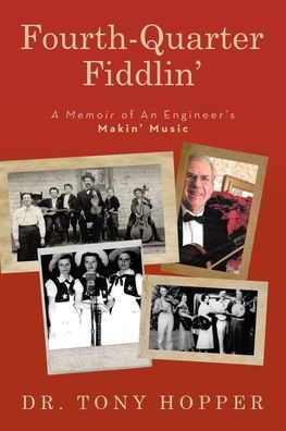 Fourth-Quarter Fiddlin': A Memoir of An Engineer's Makin' Music
