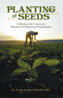 Planting of Seeds: Cultivating Life's Lessons for Personal and Professional Transformation