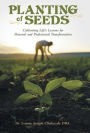 Planting of Seeds: Cultivating Life's Lessons for Personal and Professional Transformation