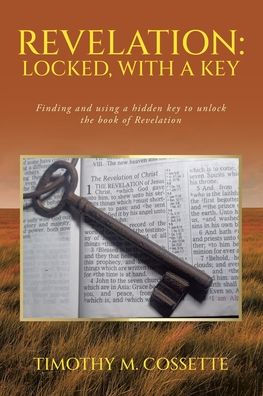Revelation: Locked, with a Key: Finding and using hidden key to unlock the book of Revelation
