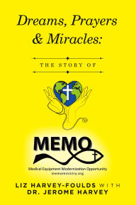 Title: Dreams, Prayers & Miracles:: The Story of MEMO, Author: Liz Harvey-Foulds