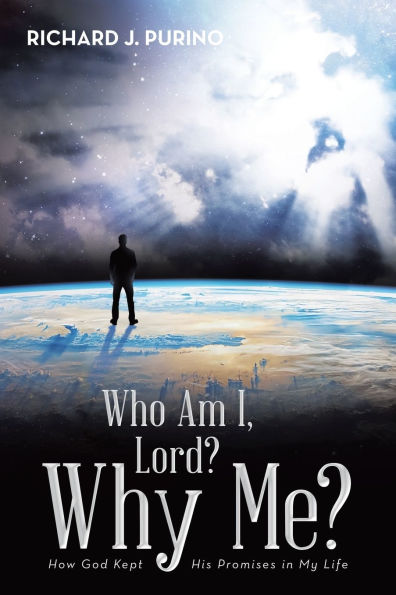 Who Am I, Lord? Why Me?: How God Kept His Promises My Life