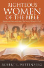 Righteous Women of The Bible: Study into Ruth and Esther For Such A Time As This