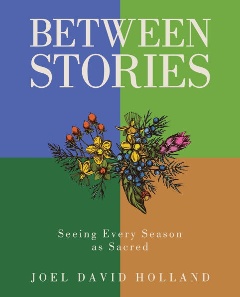 Between Stories: Seeing Every Season as Sacred