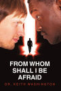FROM WHOM SHALL I BE AFRAID
