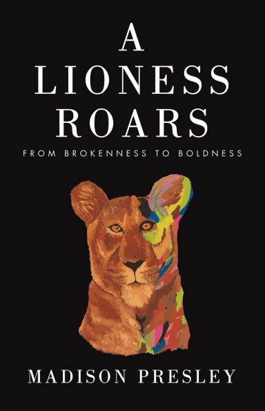 A Lioness Roars: From brokenness to boldness