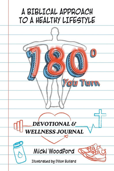 180Ã¯Â¿Â½ You Turn: a Biblical Approach to Healthy Lifestyle Devotional & Wellness Journal