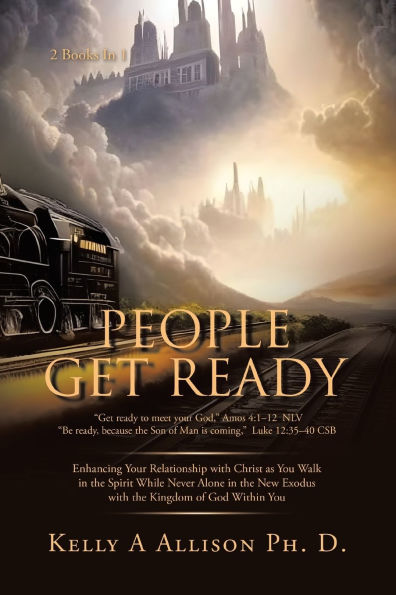 People Get Ready: Enhancing Your Relationship with Christ as You Walk the Spirit While Never Alone New Exodus Kingdom of God Within