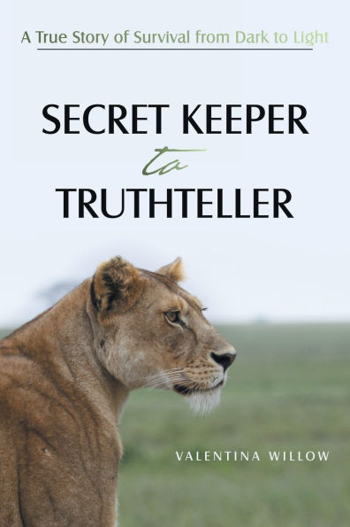 Secret Keeper to Truthteller: A True Story of Survival from Dark Light