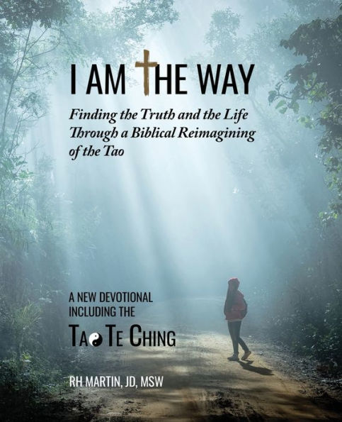 I am the Way: Finding the Truth and the Life Through a Biblical Reimagining of the Tao