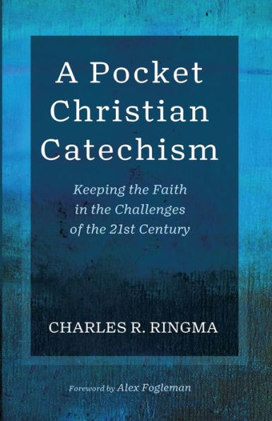 A Pocket Christian Catechism: Keeping the Faith Challenges of 21st Century