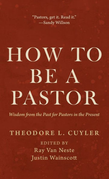 How to Be a Pastor: Wisdom from the Past for Pastors Present