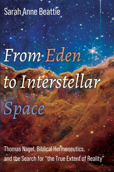 From Eden to Interstellar Space: Thomas Nagel, Biblical Hermeneutics, and the Search for "the True Extent of Reality"