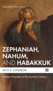 Title: Zephaniah, Nahum, and Habakkuk: Hebrew Prophets of the Seventh Century, Author: Jack R Lundbom