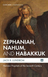 Title: Zephaniah, Nahum, and Habakkuk: Hebrew Prophets of the Seventh Century, Author: Jack R. Lundbom