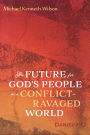 The Future for God's People in a Conflict-Ravaged World: Daniel 7-12
