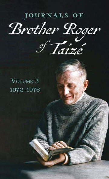 Journals of Brother Roger of Taizï¿½, Volume 3: 1972-1976