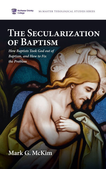 the Secularization of Baptism: How Baptists Took God out Baptism, and to Fix Problem