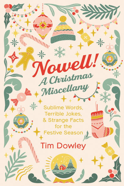 Nowell! A Christmas Miscellany: Sublime Words, Terrible Jokes, and Strange Facts for the Festive Season